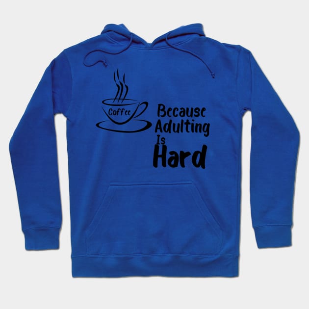 Coffee because Adulting is hard Hoodie by TotaSaid